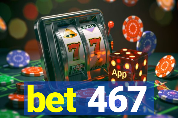 bet 467